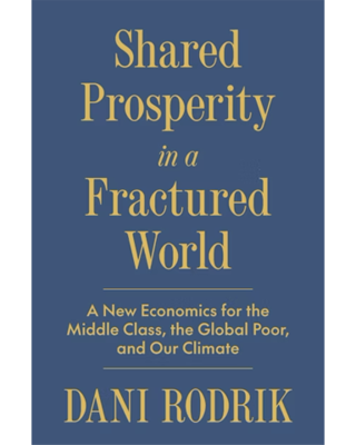 Shared Prosperity in a Fractured World: A New Economics for the Middle Class, the Global Poor, and Our Climate